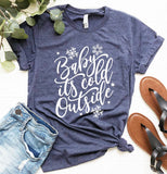 Baby It's Cold Outside Shirt