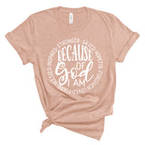 Because of God I Am Shirt