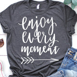 Enjoy Every Moment Shirt