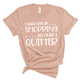 I Could Quit Shopping But I'm Not a Quitter Shirt
