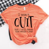 I Won't Quit Shirt