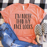 I'm Nicer Than My Face Looks Shirt