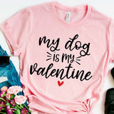 My Dog is My Valentine Shirt