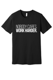 Nobody Cares Work Harder Shirt
