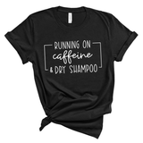 Running on Caffeine and Dry Shampoo Shirt