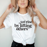 We Rise by Lifting Others Shirt